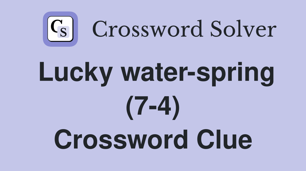Lucky waterspring (74) Crossword Clue Answers Crossword Solver
